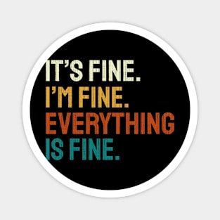 ITS FINE IM FINE EVERYTHING IS FINE - Vintage Magnet